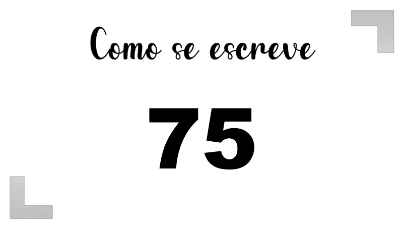 Como se escreve o número 75: Extenso, Inglês e Ordinal | Letras FF